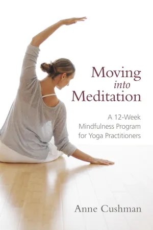 Moving into Meditation: A 12-Week Mindfulness Program for Yoga Practitioners